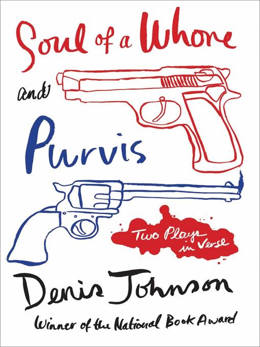 Title details for Soul of a Whore and Purvis by Denis Johnson - Wait list